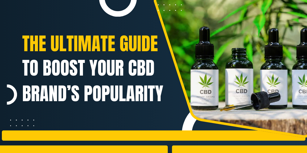 The Ultimate Guide to Boost Your CBD Brand’s Popularity