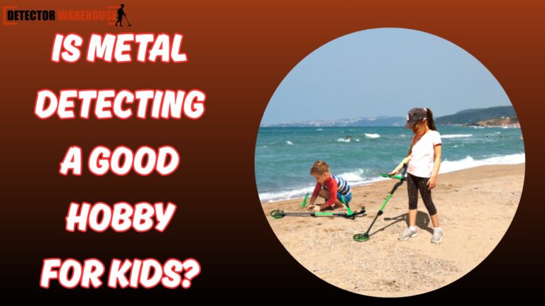 Is Metal Detecting a Good Hobby for Kids?