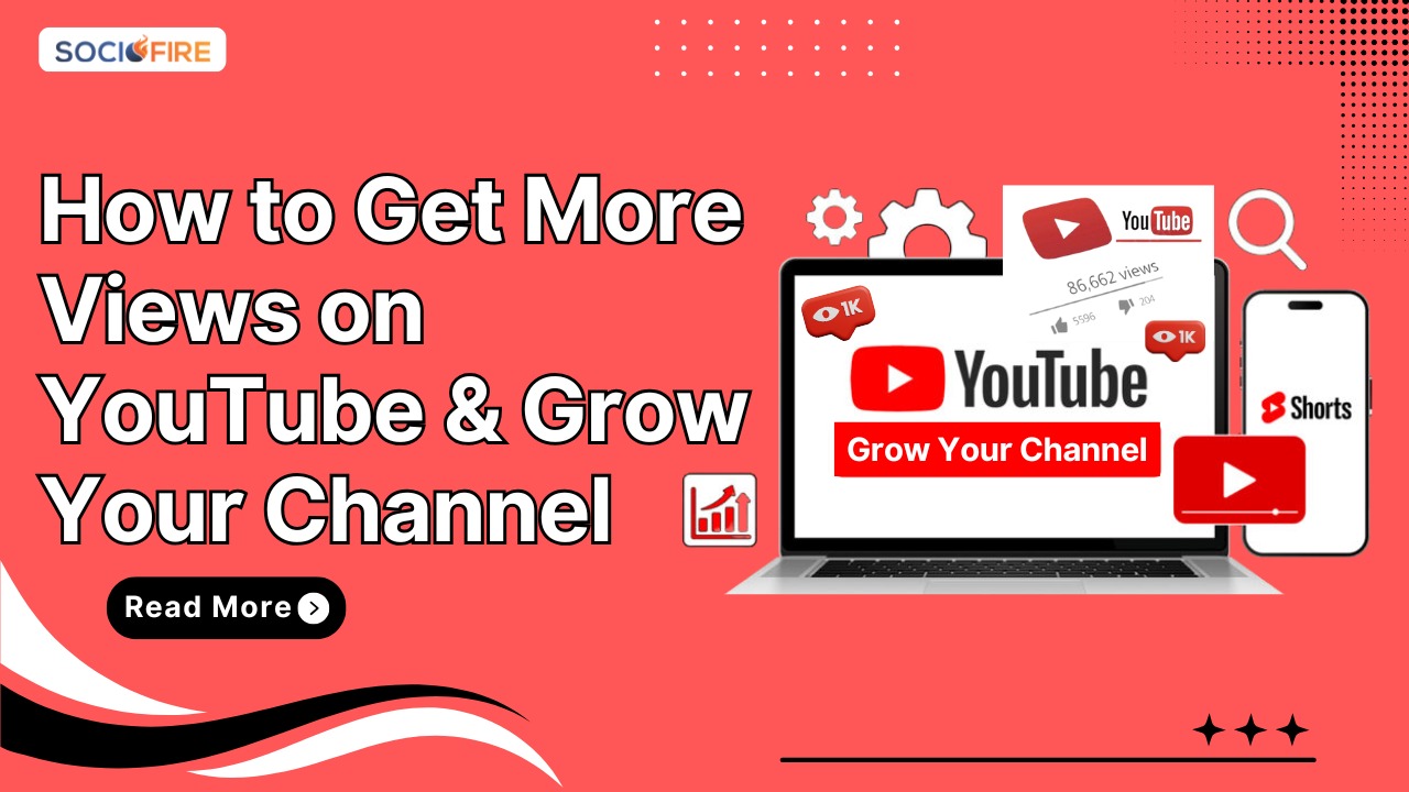 How to Get More Views on YouTube & Grow Your Channel