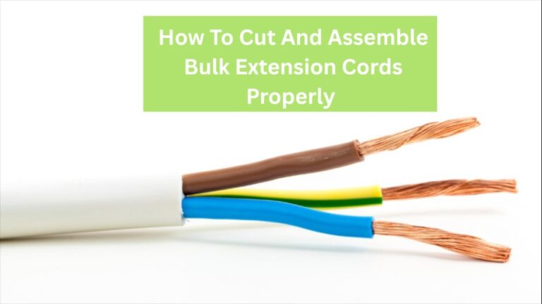 How To Cut And Assemble Bulk Extension Cords Properly