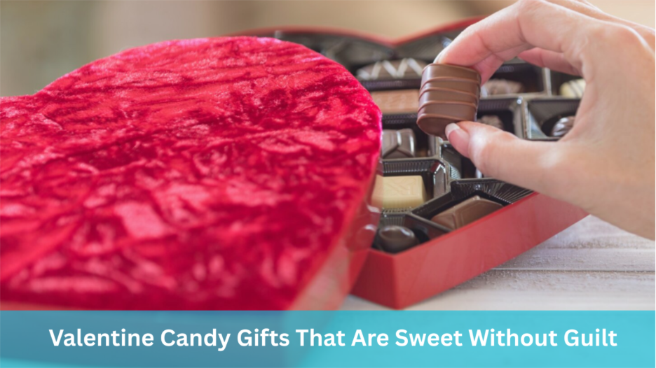 Valentine Candy Gifts That Are Sweet Without Guilt