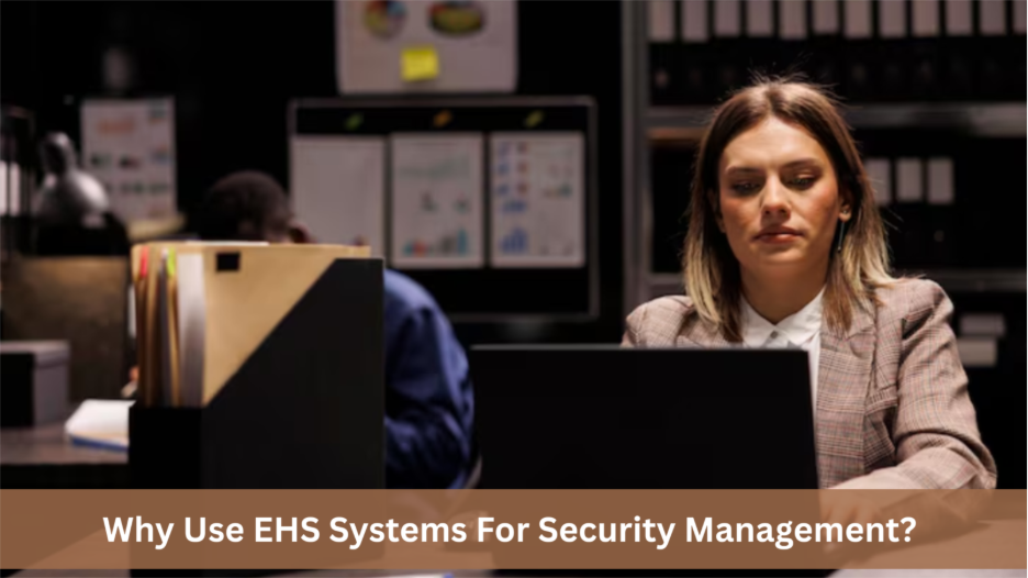Why Use EHS Systems For Security Management?